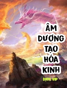 Âm Dương Tạo Hóa Kinh ( Dịch Full - Update Nội Dung T11/2023 )