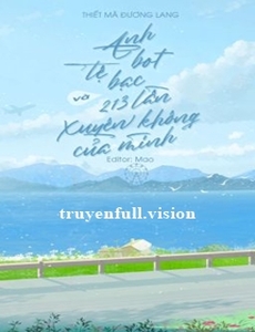 Anh Bot Tệ Bạc Và 213 Lần Xuyên Không Của Mình