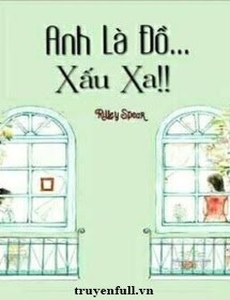 Anh Là Đồ Xấu Xa!