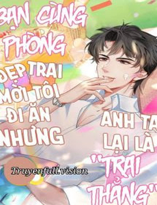 Bạn Cùng Phòng Đẹp Trai Mời Tôi Đi Ăn Nhưng Anh Ta Lại Là 'Trai Thẳng'