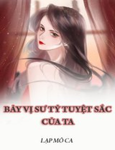 Bảy Vị Sư Tỷ Tuyệt Sắc Của Ta ( Dịch )