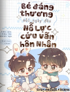 Bé Đáng Thương Mỗi Ngày Đều Nỗ Lực Cứu Vãn Hôn Nhân