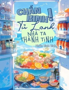 Chấn Kinh Tủ Lạnh Nhà Ta Thành Tinh Rồi (Dịch Full)