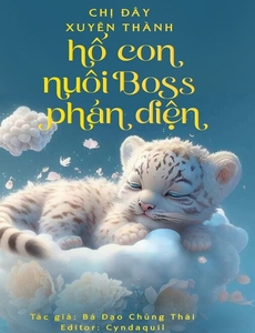 Chị Đây Xuyên Thành Hổ Con Nuôi Boss Phản Diện (Xuyên Sách)