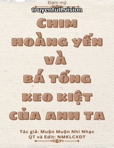 Chim Hoàng Yến Và Bá Tổng Keo Kiệt Của Anh Ta