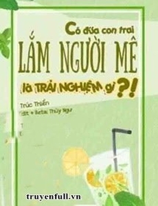 Có Đứa Con Trai Lắm Người Mê Là Trải Nghiệm Gì