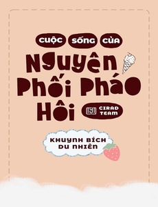 Cuộc Sống Của Nguyên Phối Pháo Hôi (Dịch Full)