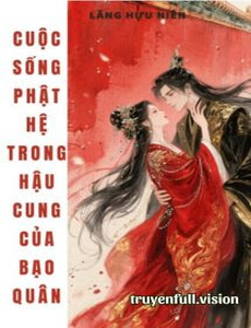 Cuộc Sống Phật Hệ Trong Hậu Cung Của Bạo Quân