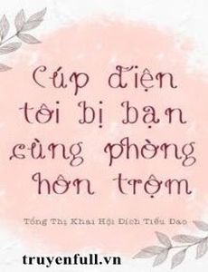 Cúp Điện Tôi Bị Bạn Cùng Phòng Hôn Trộm