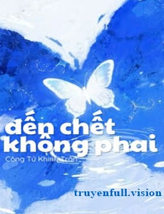 Đến Chết Không Phai - Công Tử Khinh Trần