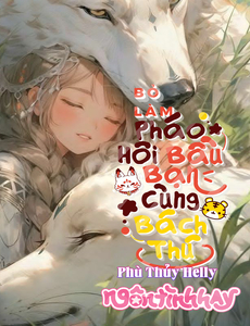 (Dịch) Bỏ Làm Pháo Hôi, Bầu Bạn Cùng Bách Thú