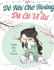 Đồ Nhi Chớ Hoảng Đã Có Vi Sư ! (Dịch)