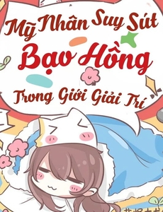 Dựa Vào Năng Lực Cầu Sinh Mãn Cấp, Mỹ Nhân Suy Sút Bạo Hồng Giới Giải Trí (Dịch Full)