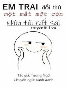 Em Trai Của Đối Thủ Một Mất Một Còn Nhìn Tôi Rất Sai