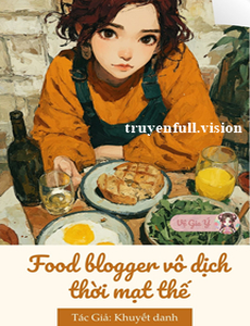 Food Blogger Vô Địch Thời Mạt Thế