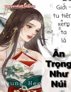 Giới Tu Tiên Xem Ta Là Ân Trọng Như Núi