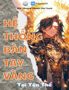 Hệ Thống Bàn Tay Vàng Tại Tận Thế ( Bản Dịch )