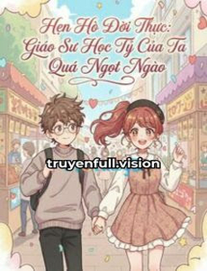 Hẹn Hò Đời Thực: Giáo Sư Học Tỷ Của Ta Quá Ngọt Ngào