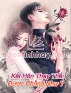 Kết Hôn Thay Thế Được Chồng Như Ý