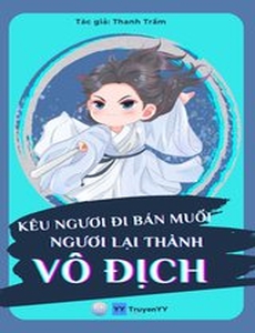 Kêu Ngươi Đi Bán Muối, Ngươi Lại Thành Vô Địch (Bản Dịch)