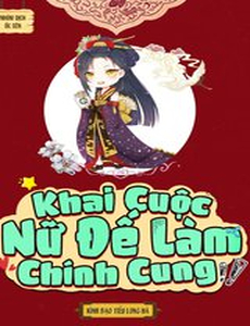 Khai Cuộc Nữ Đế Làm Chính Cung (Dịch)