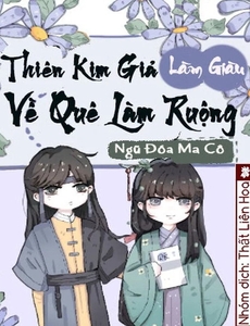 [Làm Giàu] Thiên Kim Giả Về Quê Làm Ruộng (Dịch Full)