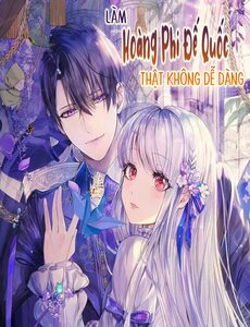 Làm Hoàng Phi Đế Quốc Thật Không Dễ Dàng