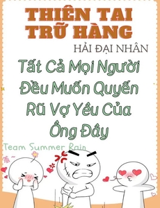 [Mạt Thế] [Thiên Tai Trữ Hàng] Tất Cả Mọi Người Đều Muốn Quyến Rũ Vợ Yêu Của Ông Đây