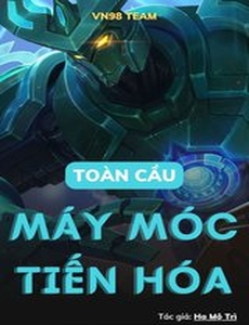 Máy Móc Toàn Cầu Tiến Hóa (Dịch Full)