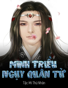 Minh Triều Ngụy Quân Tử  ( Full Dịch )