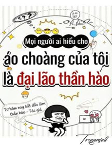 Mọi Người Ai Hiểu Cho, Áo Choàng Của Tôi Là Đại Lão Hào