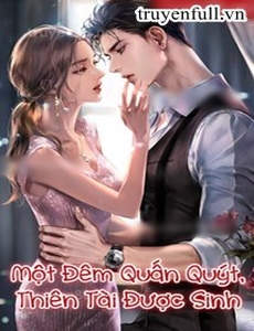 Một Đêm Quấn Quýt Thiên Tài Được Sinh