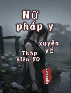 Nữ Pháp Y Xuyên Về Thập Niên 90 (Dịch Full)