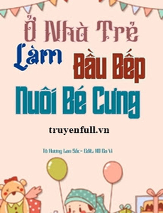 Ở Nhà Trẻ Làm Đầu Bếp Nuôi Bé Cưng