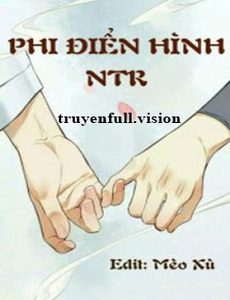 Phi Điển Hình Ntr - Nhất Bàn Sao Thanh Đậu