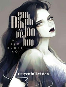 [Quyển 7] Sau Khi Đại Lão Về Hưu