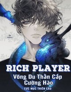 Rich Player – Võng Du Thần Cấp Cường Hào (Dịch-Full)