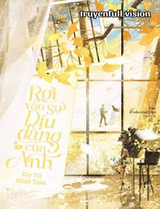 Rơi Vào Sự Dịu Dàng Của Anh