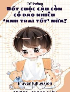 Rốt Cuộc Cậu Còn Có Bao Nhiêu 'Anh Trai Tốt' Nữa?