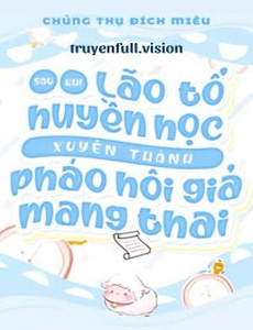 Sau Khi Lão Tổ Huyền Học Xuyên Thành Pháo Hôi Giả Mang Thai