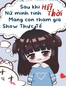 Sau Khi Nữ Minh Tinh Hết Thời Mang Con Tham Gia Show Thực Tế (Dịch Full)