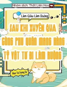 Sau Khi Xuyên Qua, Cùng Phu Quân Mang Hàng Tỷ Vật Tư Đi Làm Ruộng (Dịch Full)