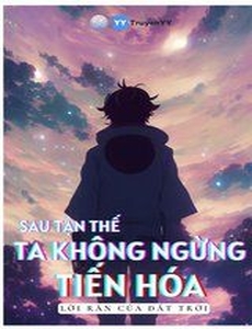 Sau Tận Thế, Ta Không Ngừng Tiến Hóa ( Dịch )