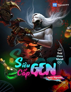 Siêu Cấp Gen ( Dịch Full )