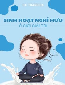 Sinh Hoạt Nghỉ Hưu Ở Giới Giải Trí (Dịch Full)