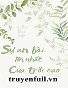 Sự An Bài Lớn Nhất Của Trời Cao