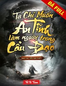 Ta Chỉ Muốn An Tĩnh Làm Người Trong Cẩu Đạo (Dịch Full)