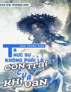 Ta Không Phải Con Trai Của Khí Vận (Dịch Full)