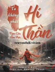 Ta Không Phải Hí Thần - Tam Cửu Âm Vực