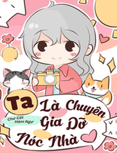 Ta Là Chuyên Gia Tháo Dỡ Nóc Nhà (Dịch Full)